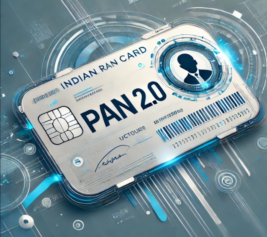 Cabinet approves PAN 2.0: Transforming Taxpayer Services in India
