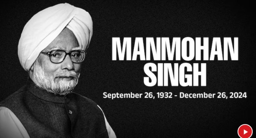 Manmohan Singh, Architect of India’s Economic Reforms, Passes Away at 92