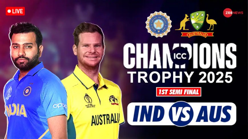 IND vs AUS Champions Trophy 2025 Semi-Final Today : Who will win ?