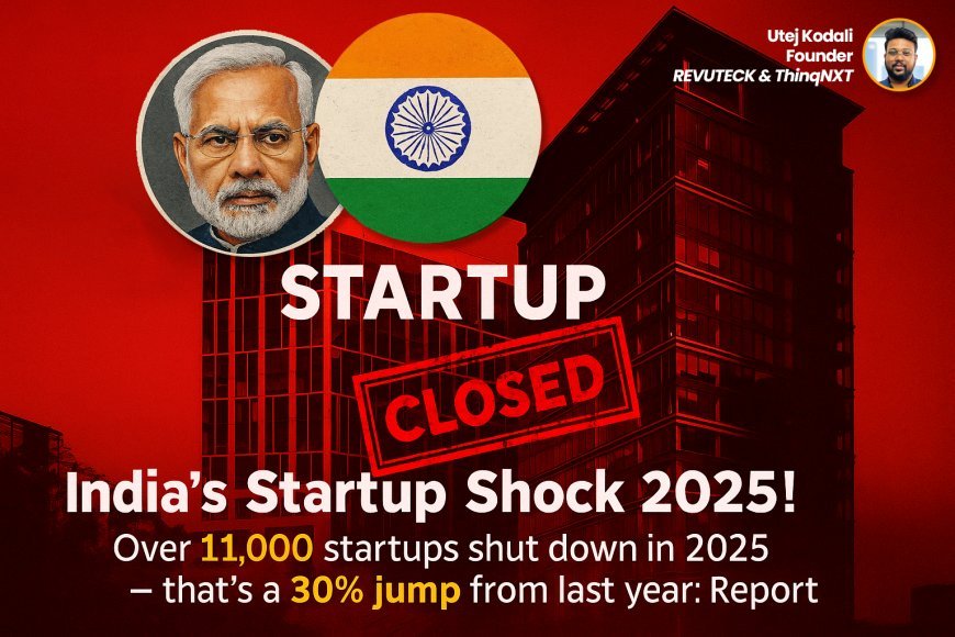11,223 Startups Shut Down in India in 2025 - The Harsh Truth Behind the Correction